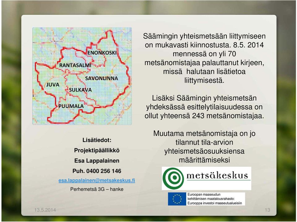 Lisäksi Säämingin yhteismetsän yhdeksässä esittelytilaisuudessa on ollut yhteensä 243 metsänomistajaa.