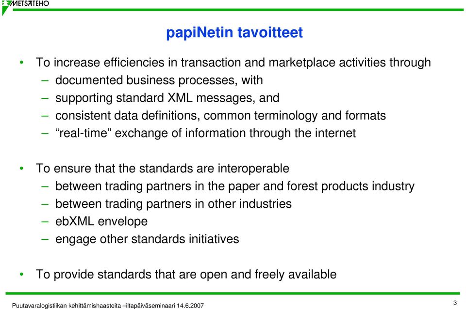 through the internet To ensure that the standards are interoperable between trading partners in the paper and forest products industry