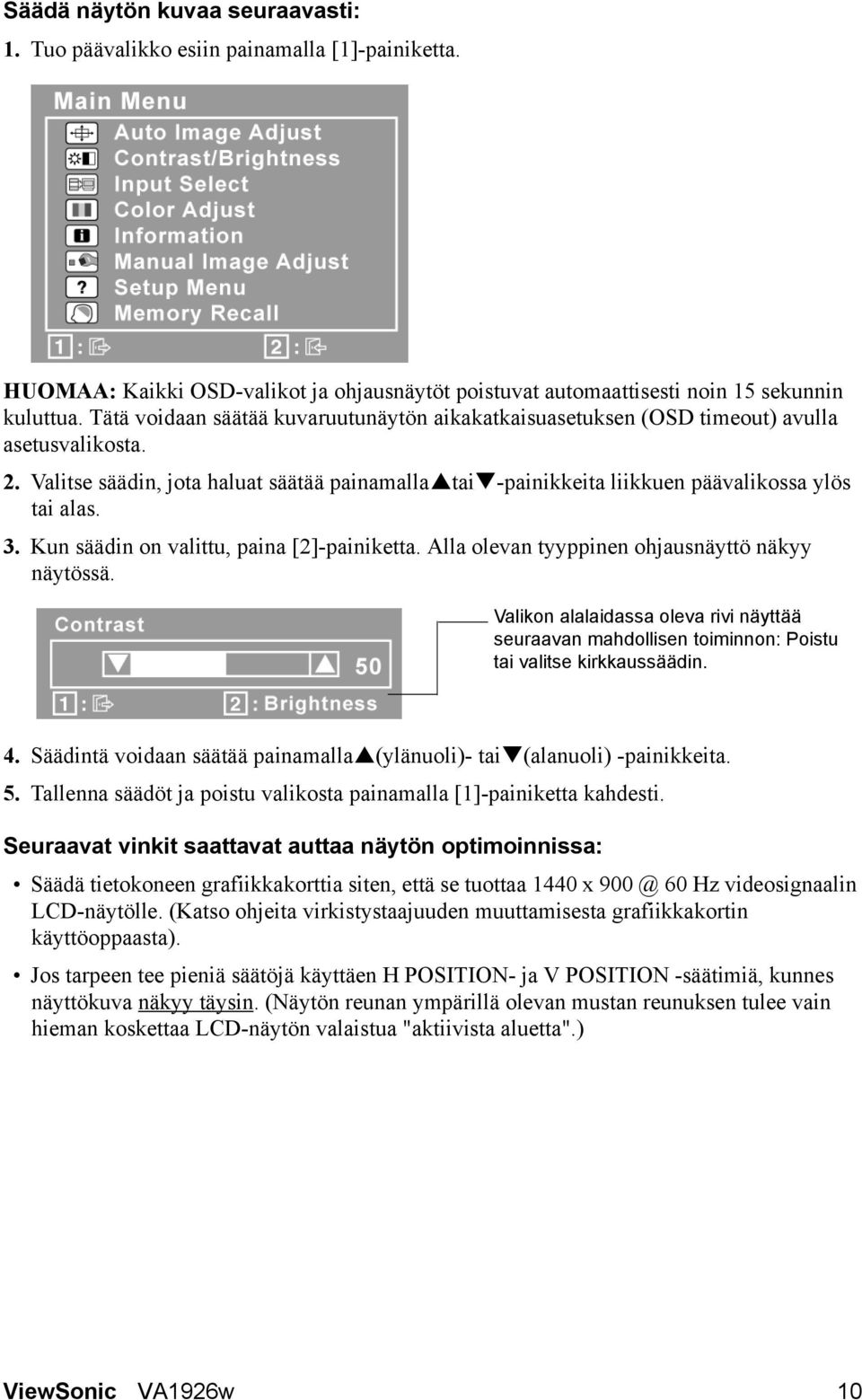 3. Kun säädin on valittu, paina [2]-painiketta. Alla olevan tyyppinen ohjausnäyttö näkyy näytössä.