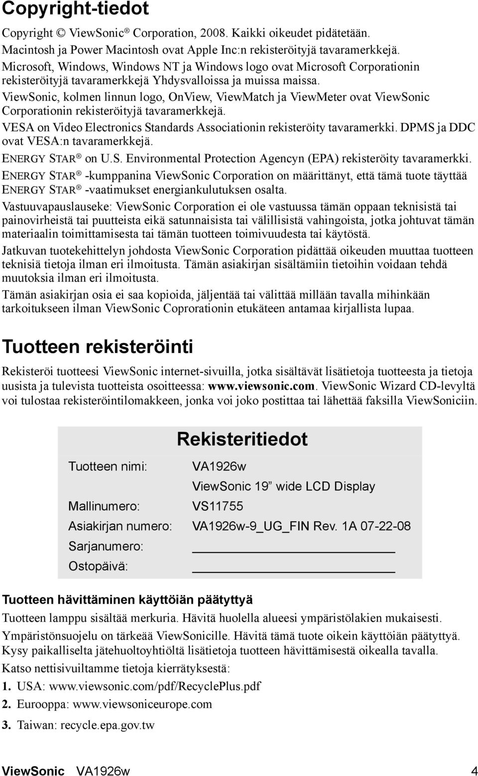 ViewSonic, kolmen linnun logo, OnView, ViewMatch ja ViewMeter ovat ViewSonic Corporationin rekisteröityjä tavaramerkkejä. VESA on Video Electronics Standards Associationin rekisteröity tavaramerkki.