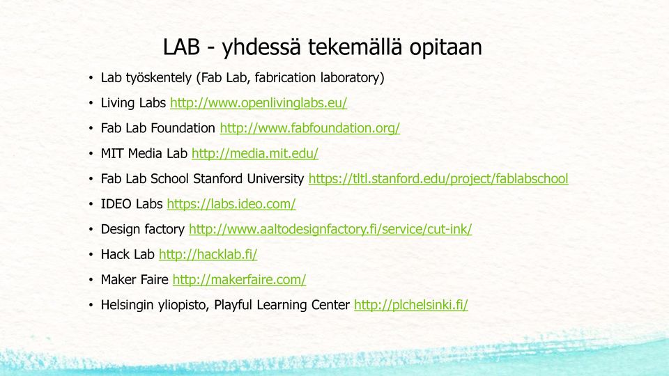 edu/ Fab Lab School Stanford University https://tltl.stanford.edu/project/fablabschool IDEO Labs https://labs.ideo.