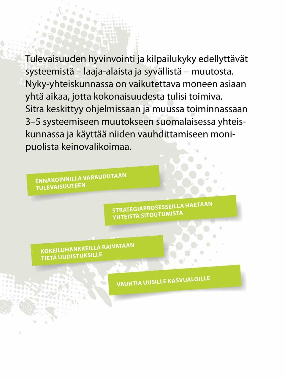 Sitra keskittyy ohjelmissaan ja muussa toiminnassaan 3 5 systeemiseen muutokseen suomalaisessa yhteiskunnassa ja käyttää niiden
