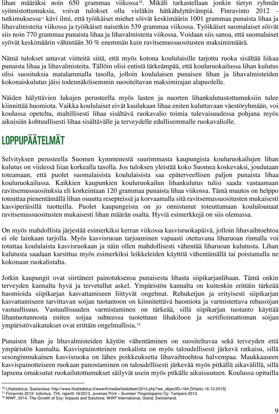 Työikäiset suomalaiset söivät siis noin 770 grammaa punaista lihaa ja lihavalmisteita viikossa.