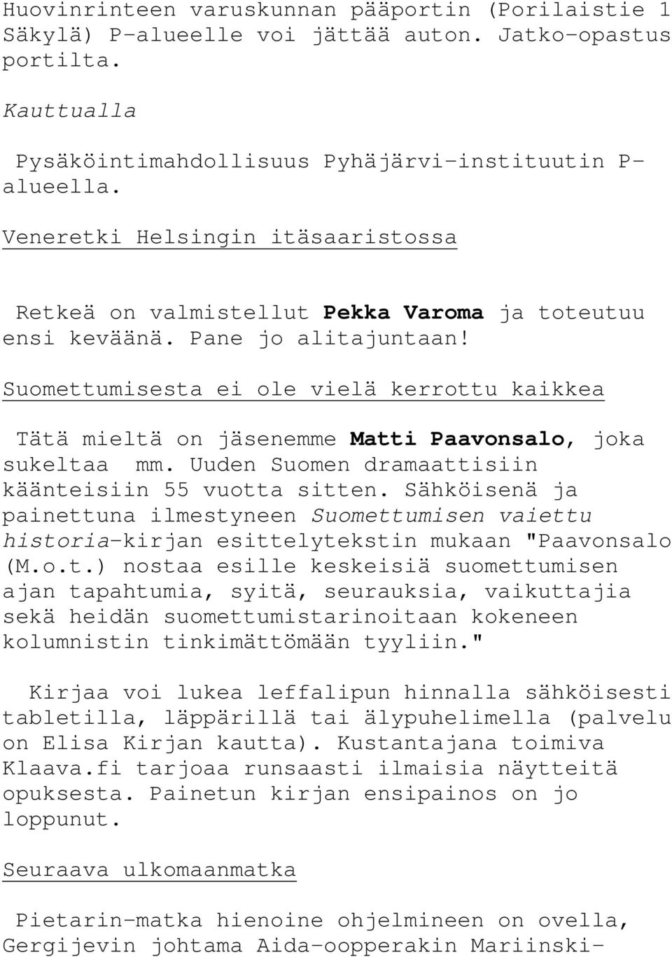 Suomettumisesta ei ole vielä kerrottu kaikkea Tätä mieltä on jäsenemme Matti Paavonsalo, joka sukeltaa mm. Uuden Suomen dramaattisiin käänteisiin 55 vuotta sitten.