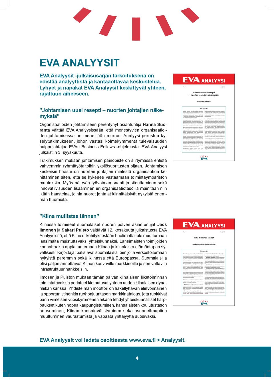 meneillään murros. Analyysi perustuu kyselytutkimukseen, johon vastasi kolmekymmentä tulevaisuuden huippujohtajaa EVAn Business Fellows -ohjelmasta. EVA Analyysi julkaistiin 3. syyskuuta.