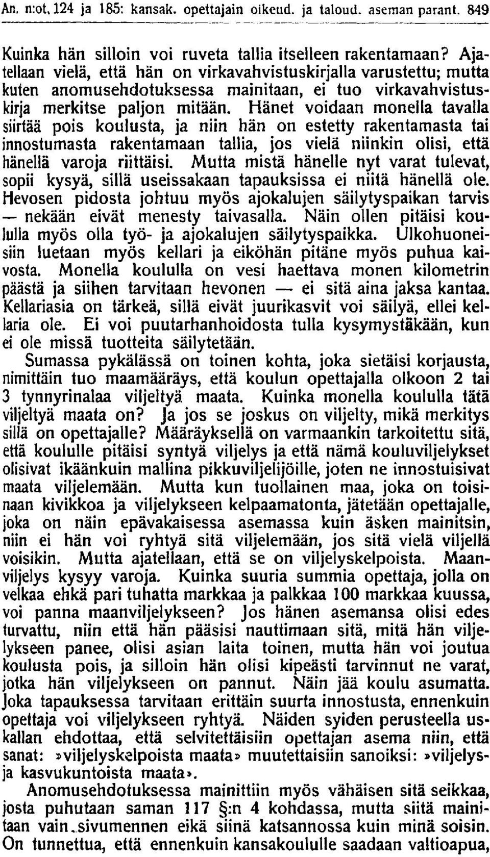 Hänet voidaan monella tavalla siirtää pois koulusta, ja niin hän on estetty rakentamasta tai innostumasta rakentamaan tallia, jos vielä niinkin olisi, että hänellä varoja riittäisi.