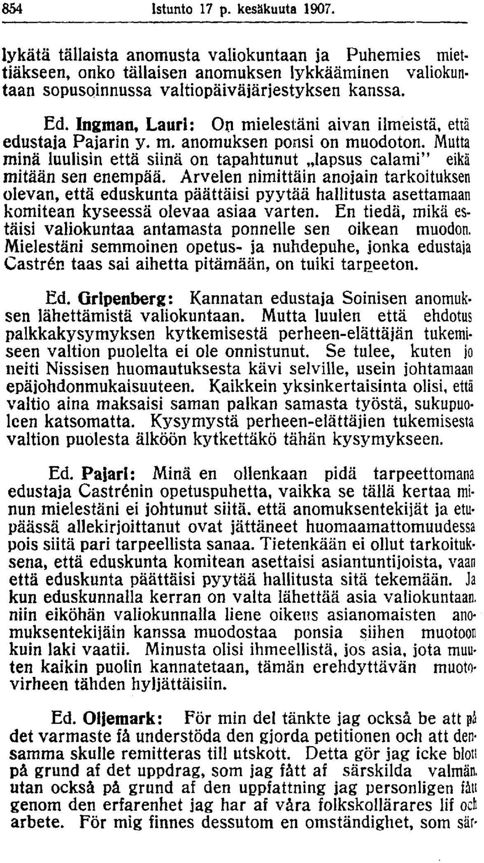 Arvelen nimittäin anojain tarkoituksen olevan, että eduskunta päättäisi pyytää hallitusta asettamaan komitean kyseessä olevaa asiaa varten.