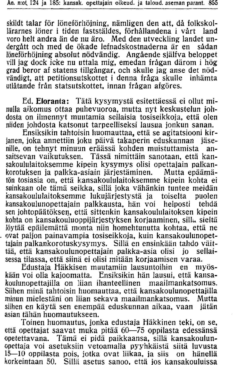 Med den utveckling landet undergått och med de ökade lefnadskostnaderna är en sådan löneförhöjning absolut nödvändig.