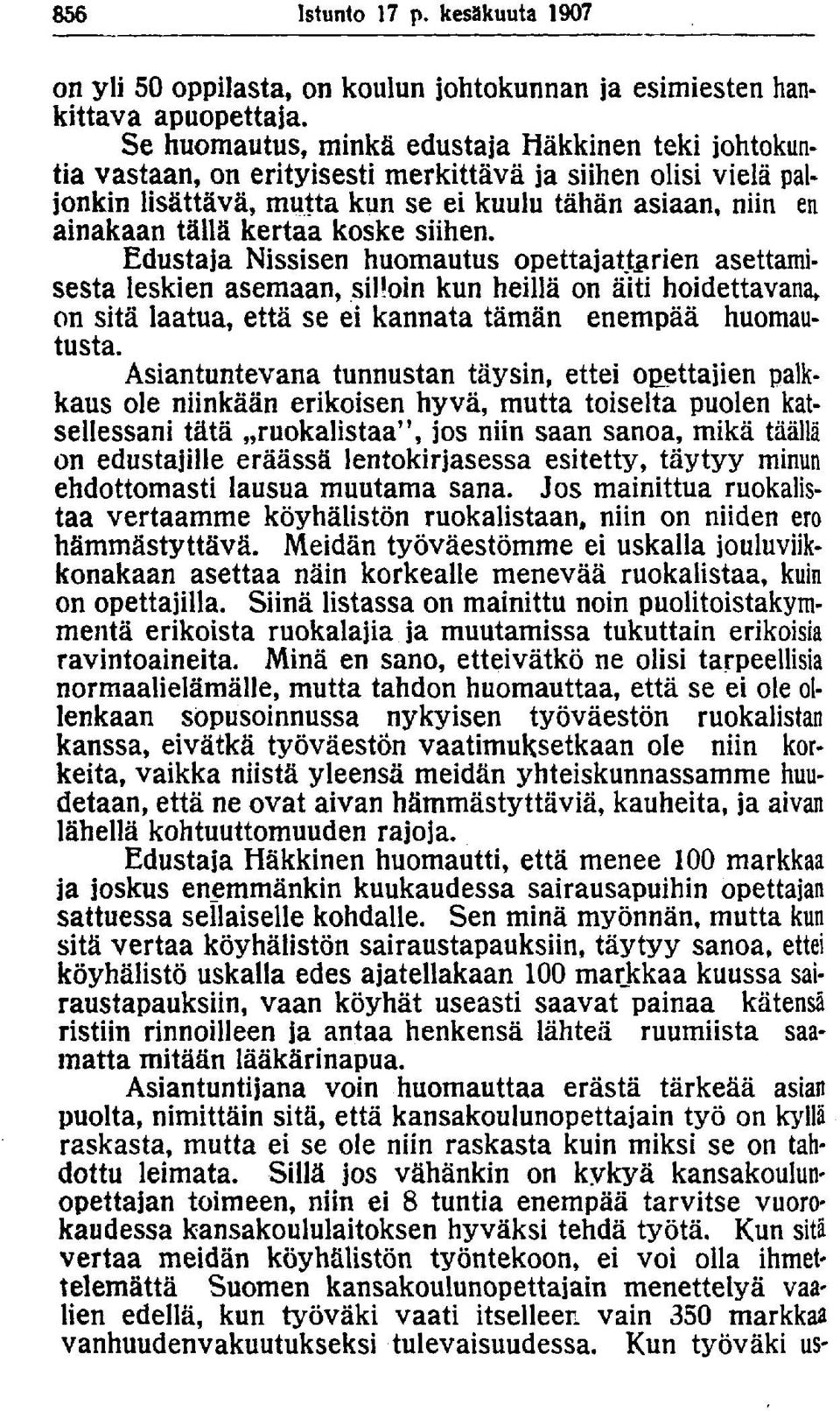 koske siihen. Edustaja Nissisen huomautus opettajattarien asettamisesta leskien asemaan, silloin kun heillä on äiti hoidettavana» on sitä laatua, että se ei kannata tämän enempää huomautusta.