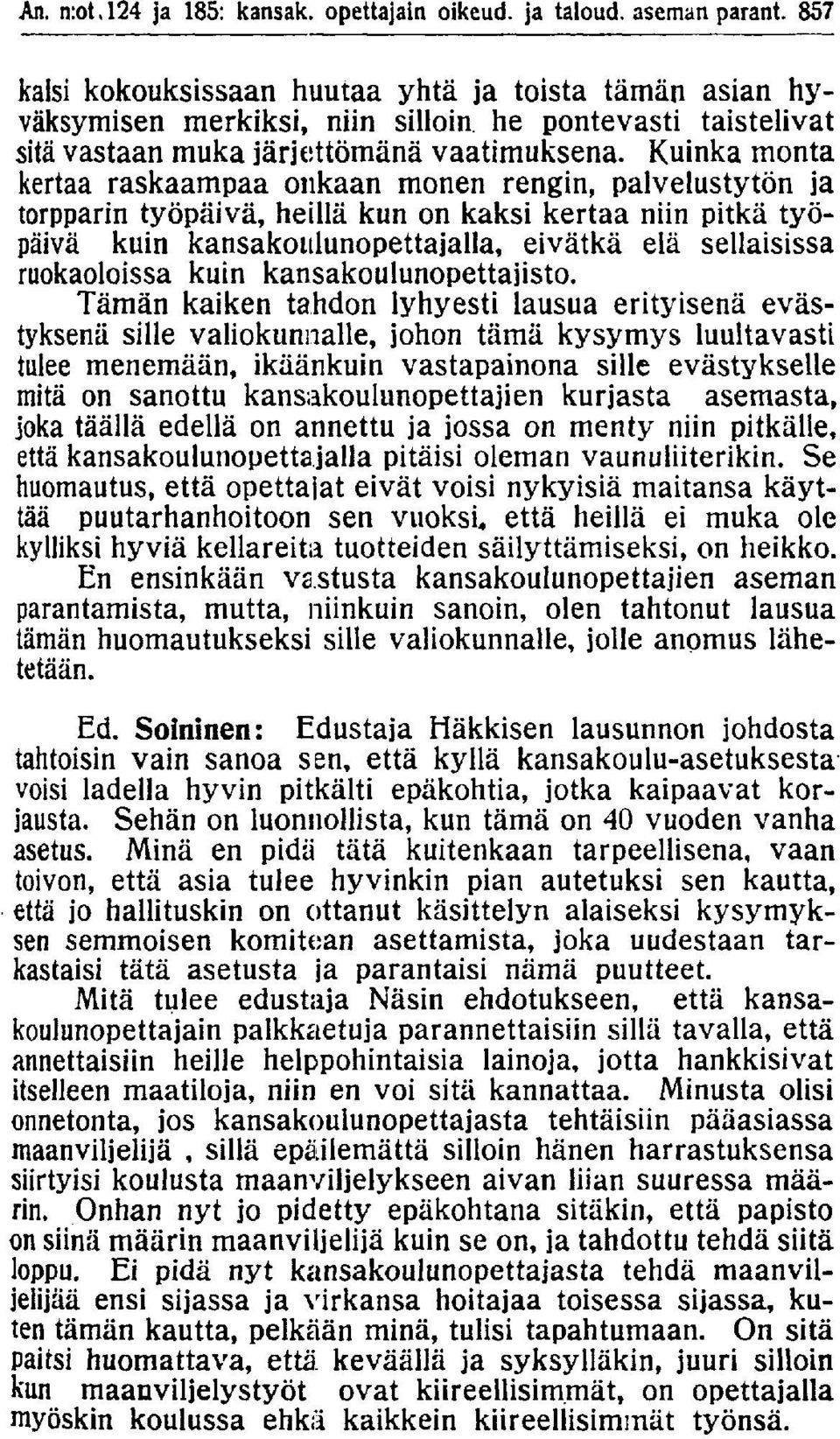 Kuinka monta kertaa raskaampaa onkaan monen rengin, palvelustytön ja torpparin työpäivä, heillä kun on kaksi kertaa niin pitkä työpäivä kuin kansakoulunopettajalla, eivätkä elä sellaisissa