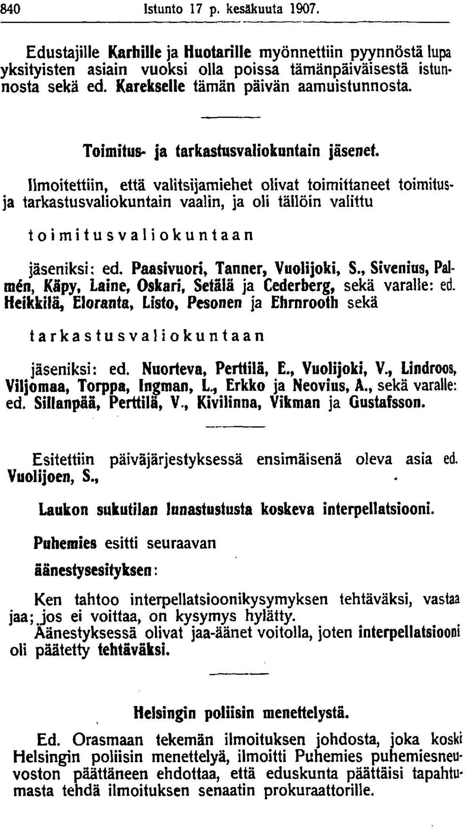 Ilmoitettiin, että valitsijamiehet olivat toimittaneet toimitusja tarkastusvaliokuntain vaalin, ja oli tällöin valittu toimitusvaliokuntaan jäseniksi: ed. Paasivuori, Tanner, Vuolijoki, S.