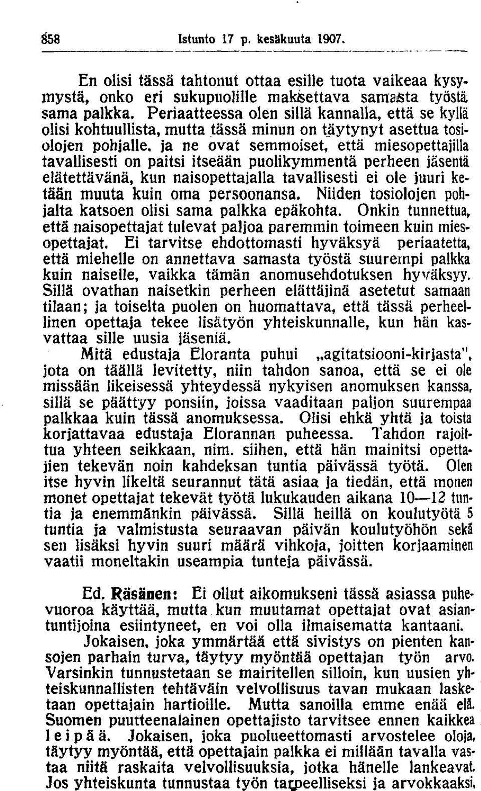 itseään puolikymmentä perheen jäsentä elätettävänä, kun naisopettajalla tavallisesti ei ole juuri ketään muuta kuin oma persoonansa. Niiden tosiolojen pohjalta katsoen olisi sama palkka epäkohta.