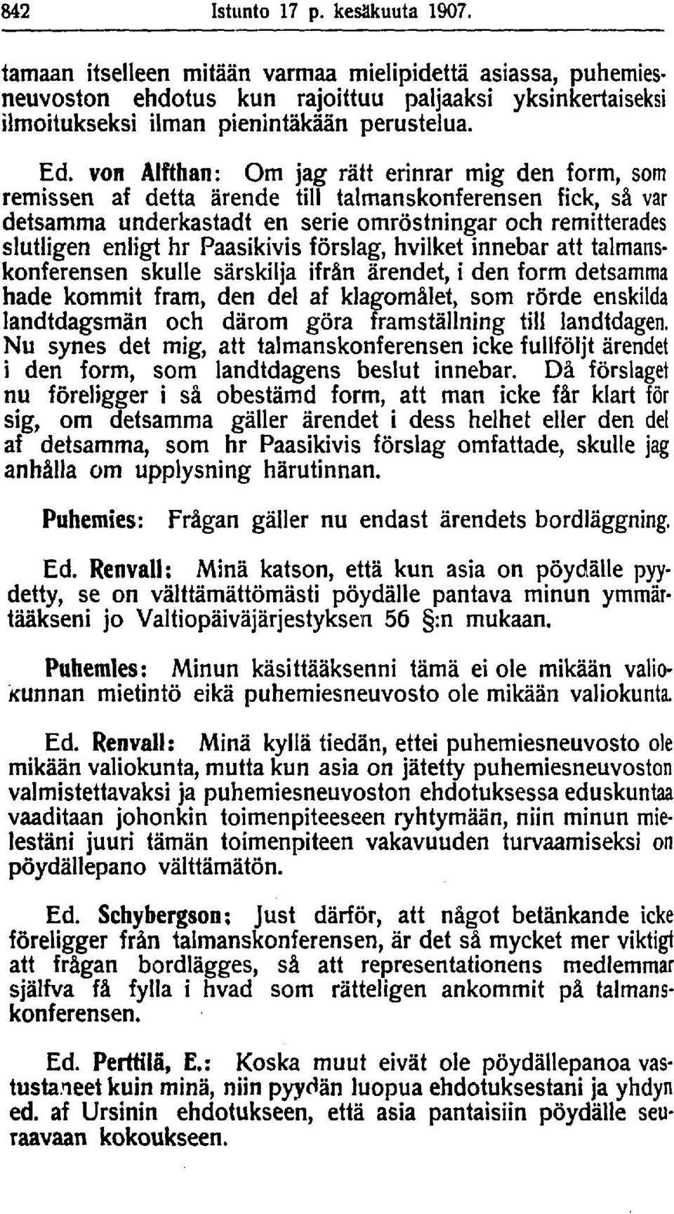 Paasikivis förslag, hvilket innebar att talmanskonferensen skulle särskilja ifrån ärendet, i den form detsamma hade kommit fram, den del af klagomålet, som rörde enskilda landtdagsmän och därom göra