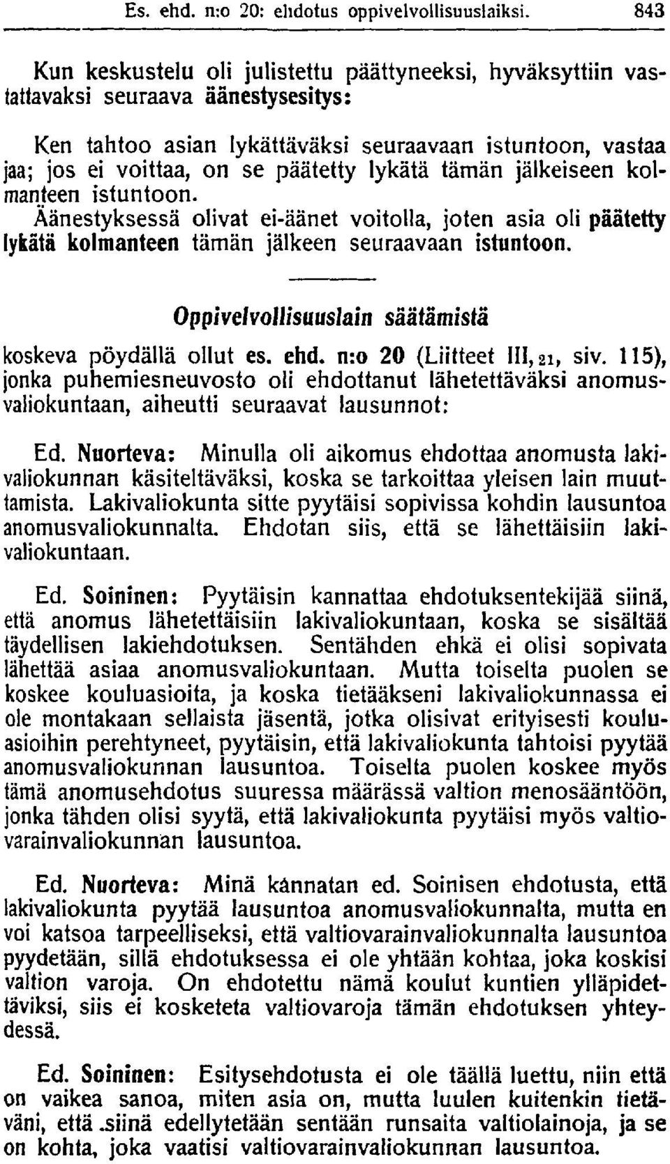 lykätä tämän jälkeiseen kolmanteen istuntoon. Äänestyksessä olivat ei-äänet voitolla, joten asia oli päätetty lykätä kolmanteen tämän jälkeen seuraavaan istuntoon.