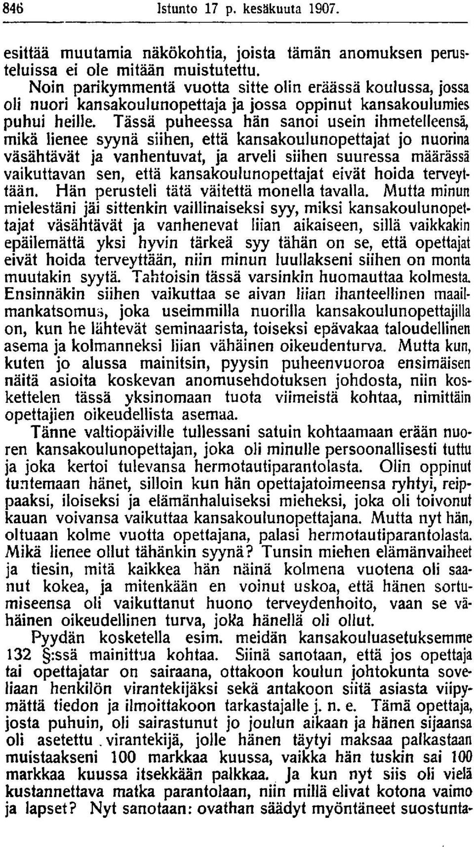 Tässä puheessa hän sanoi usein ihmetelleensä, mikä lienee syynä siihen, että kansakoulunopettajat jo nuorina väsähtävät ja vanhentuvat, ja arveli siihen suuressa määrässä vaikuttavan sen, että