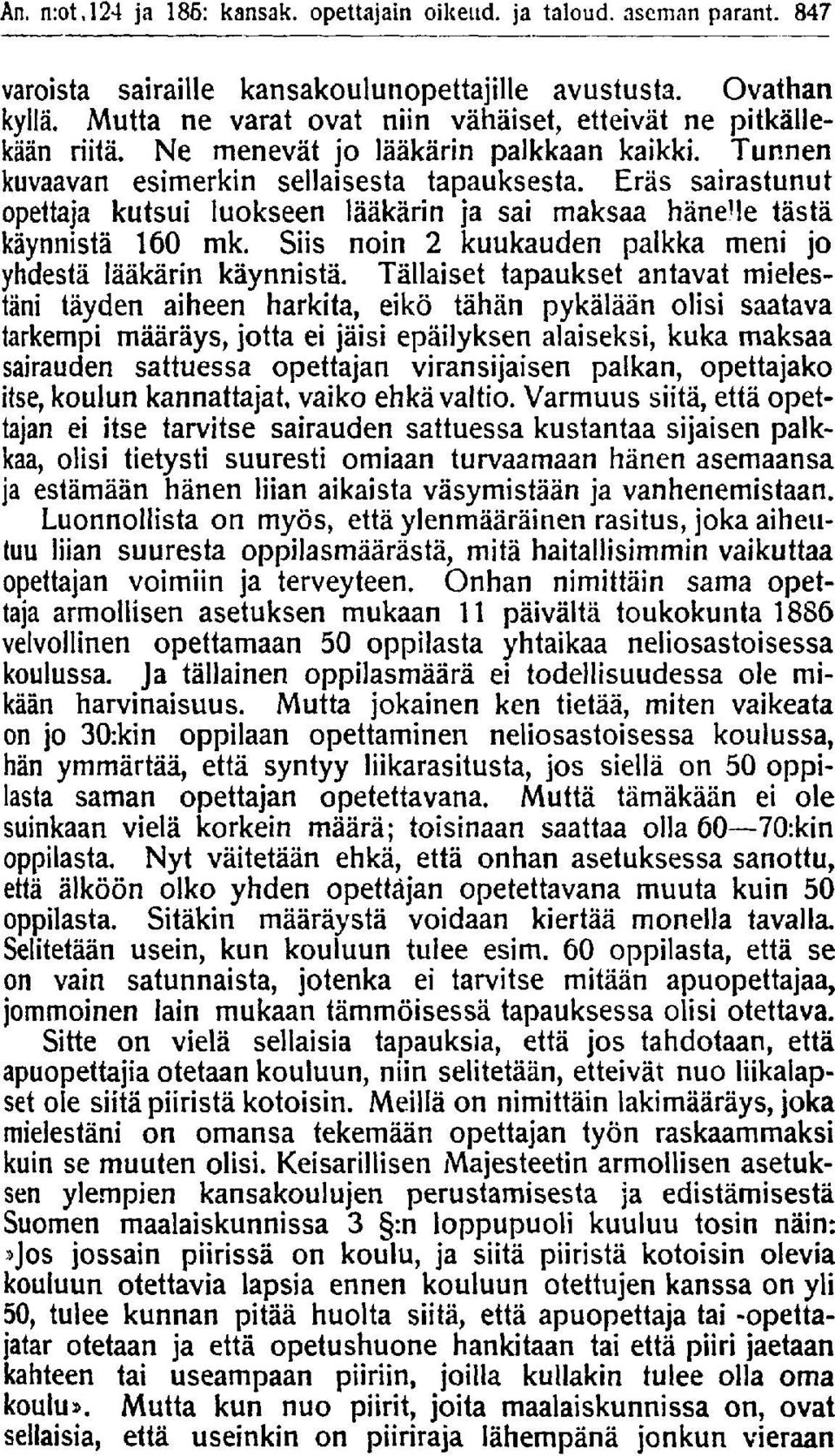 Eräs sairastunut opettaja kutsui luokseen lääkärin ja sai maksaa häneme tästä käynnistä 160 mk. Siis noin 2 kuukauden palkka meni jo yhdestä lääkärin käynnistä.