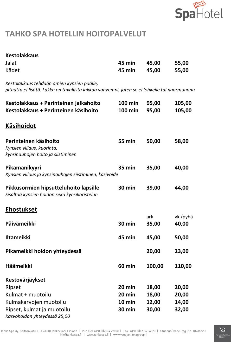 kynsinauhojen hoito ja siistiminen Pikamanikyyri 35 min 35,00 40,00 Kynsien viilaus ja kynsinauhojen siistiminen, käsivoide Pikkusormien hipsutteluhoito lapsille 30 min 39,00 44,00 Sisältää kynsien