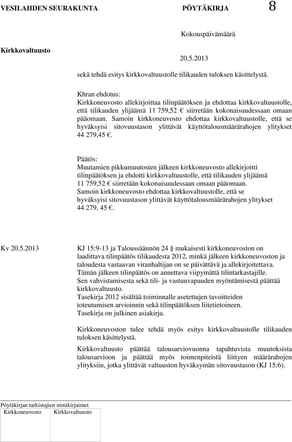 Samoin kirkkoneuvosto ehdottaa kirkkovaltuustolle, että se hyväksyisi sitovuustason ylittävät käyttötalousmäärärahojen ylitykset 44 279,45.