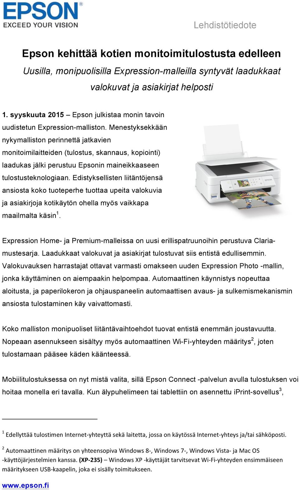 Menestyksekkään nykymalliston perinnettä jatkavien monitoimilaitteiden (tulostus, skannaus, kopiointi) laadukas jälki perustuu Epsonin maineikkaaseen tulostusteknologiaan.