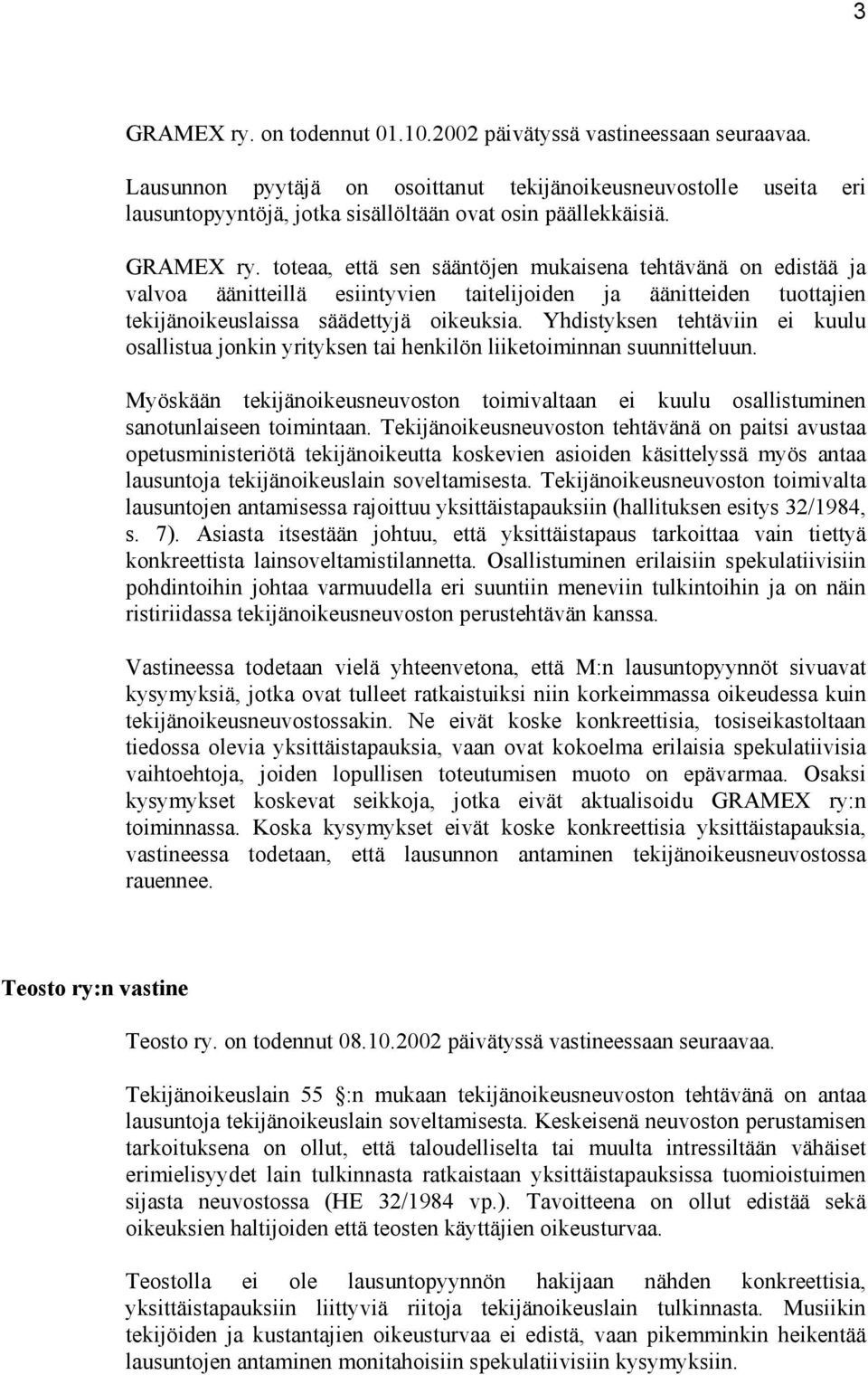 toteaa, että sen sääntöjen mukaisena tehtävänä on edistää ja valvoa äänitteillä esiintyvien taitelijoiden ja äänitteiden tuottajien tekijänoikeuslaissa säädettyjä oikeuksia.