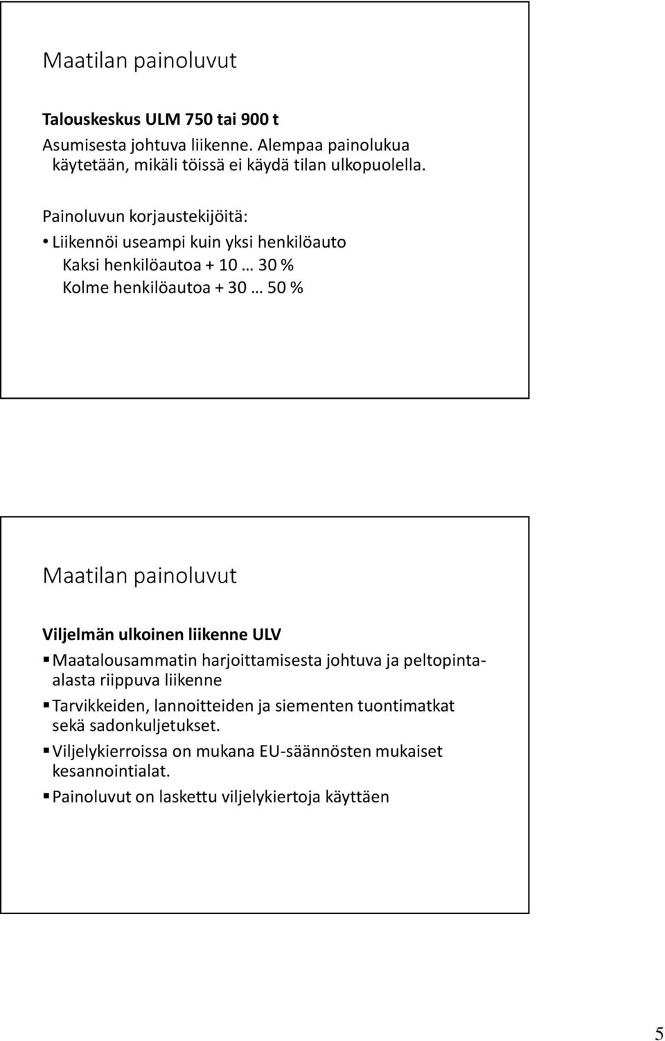 Viljelmän ulkoinen liikenne ULV Maatalousammatin harjoittamisesta johtuva ja peltopintaalasta riippuva liikenne Tarvikkeiden, lannoitteiden ja