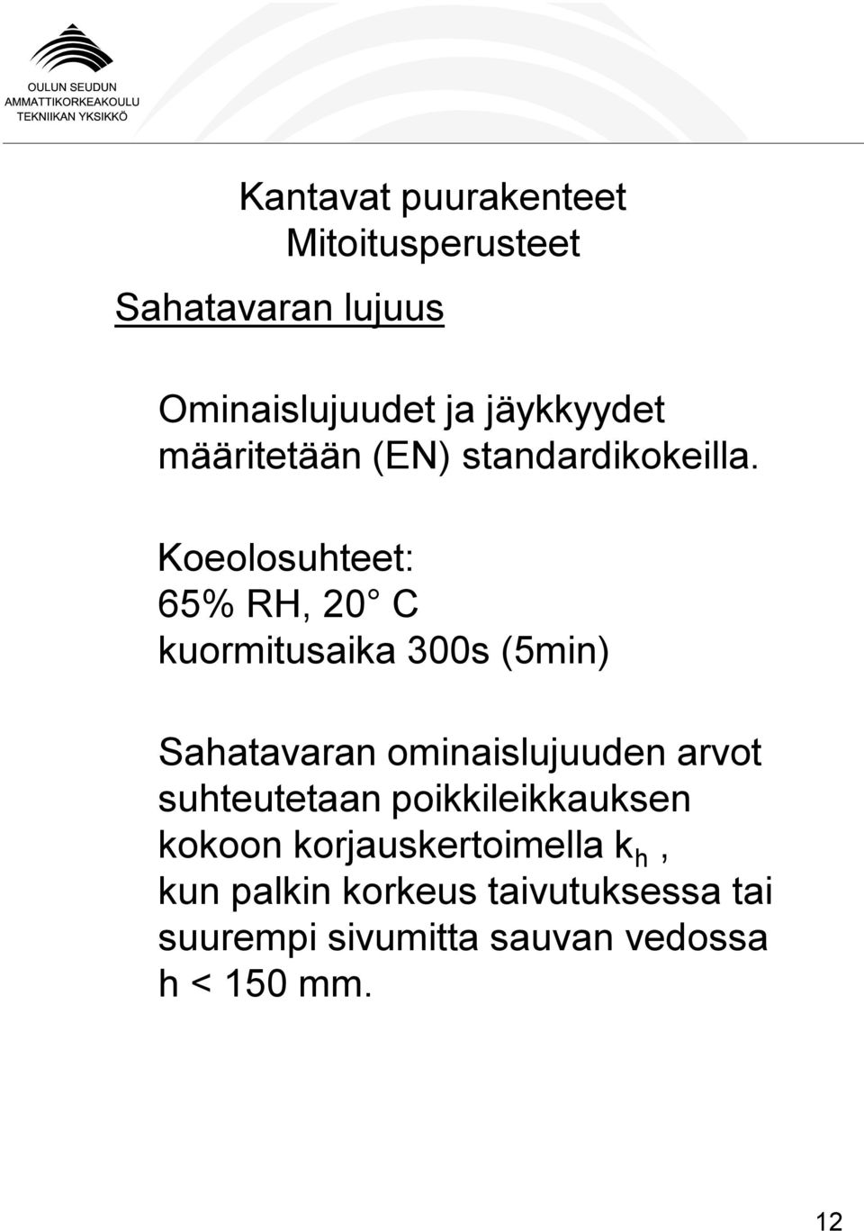 Koeolosuhteet: 65% RH, 20 C kuormitusaika 300s (5min) Sahatavaran