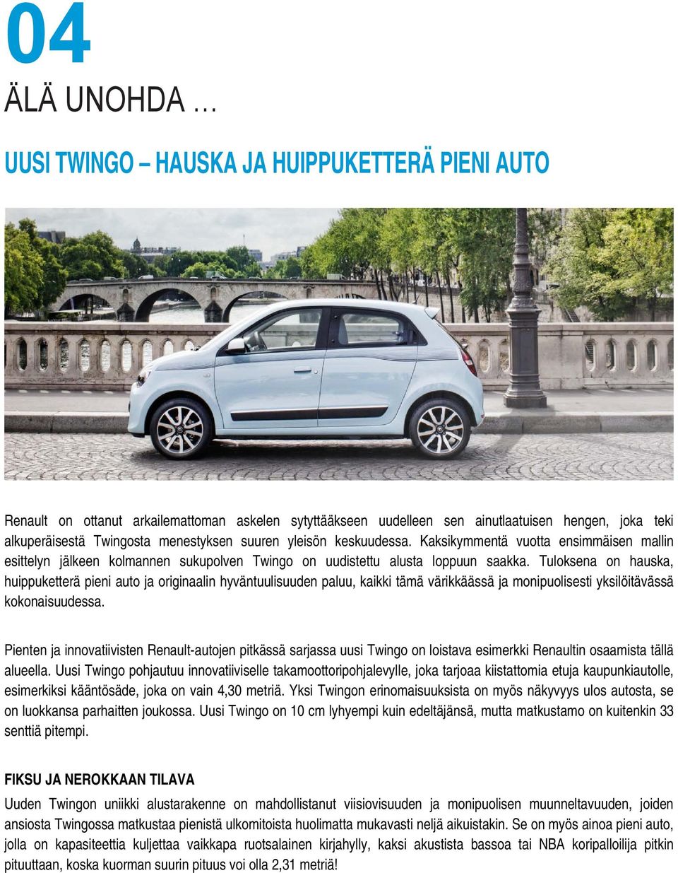 Tuloksena on hauska, huippuketterä pieni auto ja originaalin hyväntuulisuuden paluu, kaikki tämä värikkäässä ja monipuolisesti yksilöitävässä kokonaisuudessa.
