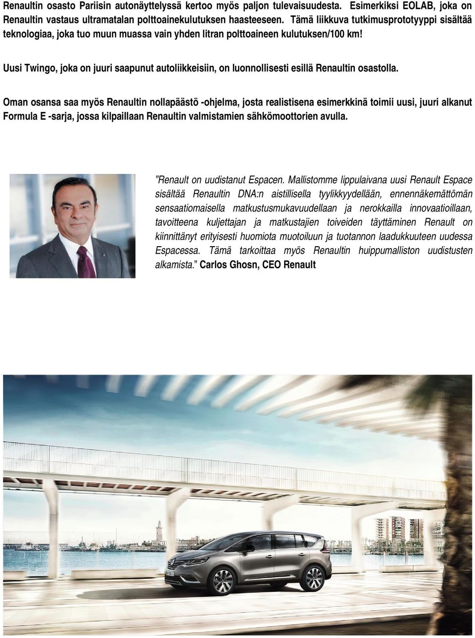 Uusi Twingo, joka on juuri saapunut autoliikkeisiin, on luonnollisesti esillä Renaultin osastolla.