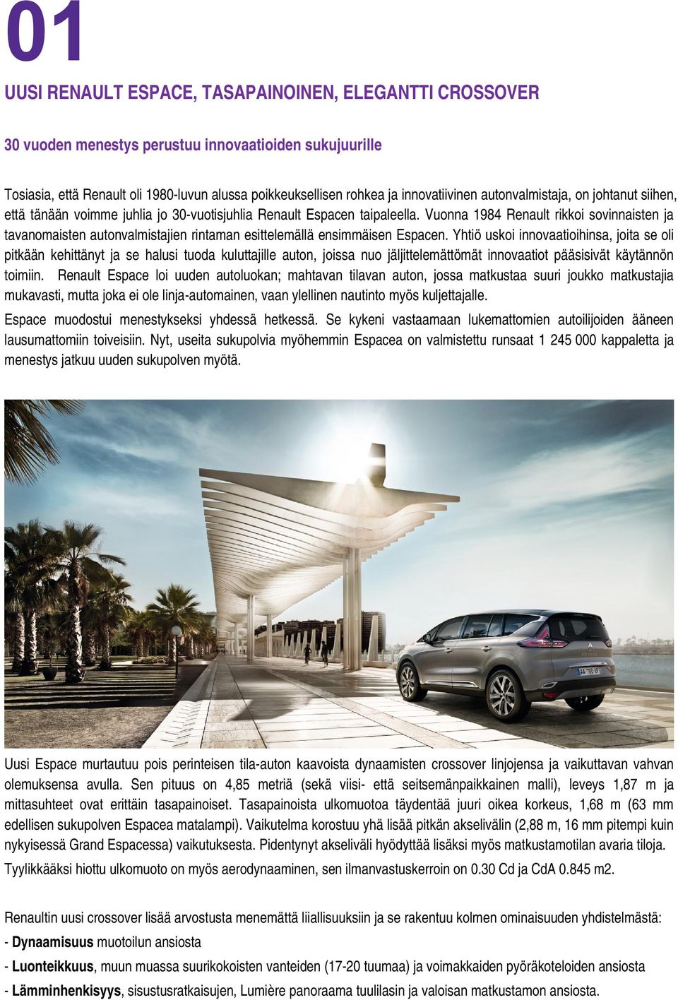 Vuonna 1984 Renault rikkoi sovinnaisten ja tavanomaisten autonvalmistajien rintaman esittelemällä ensimmäisen Espacen.