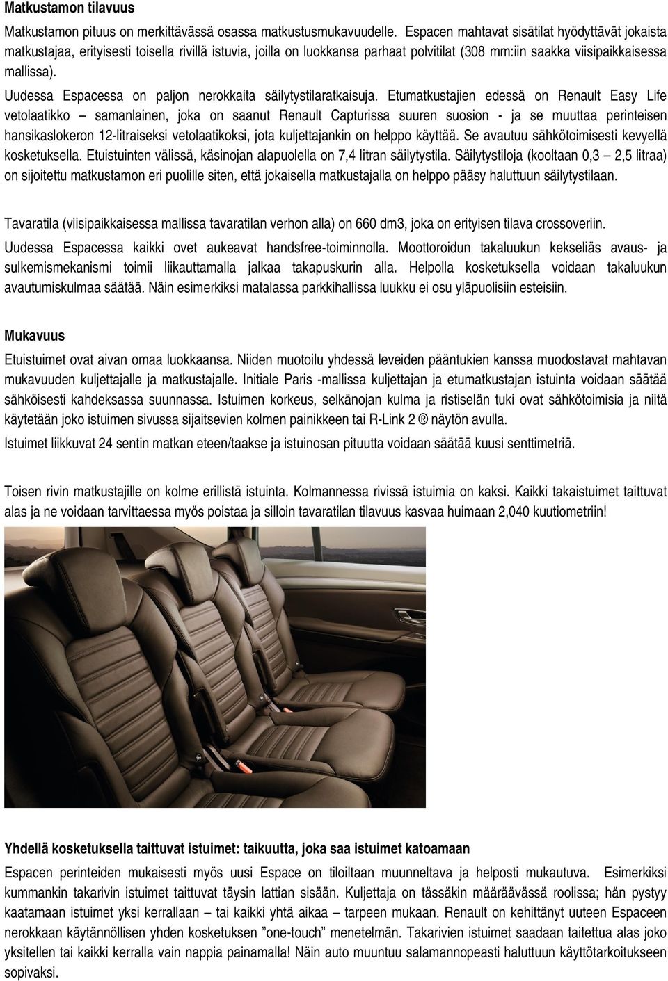 Uudessa Espacessa on paljon nerokkaita säilytystilaratkaisuja.