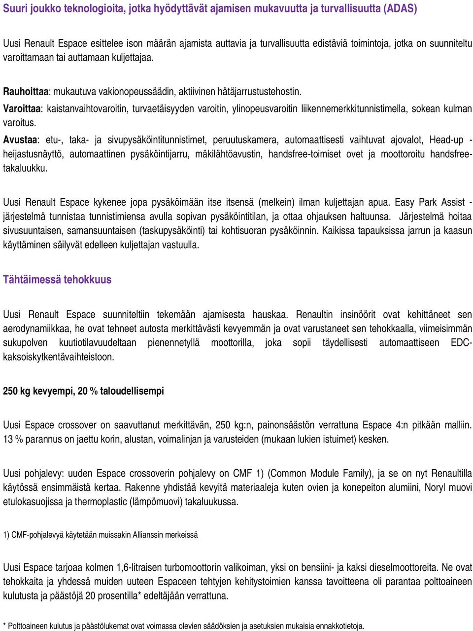 Varoittaa: kaistanvaihtovaroitin, turvaetäisyyden varoitin, ylinopeusvaroitin liikennemerkkitunnistimella, sokean kulman varoitus.