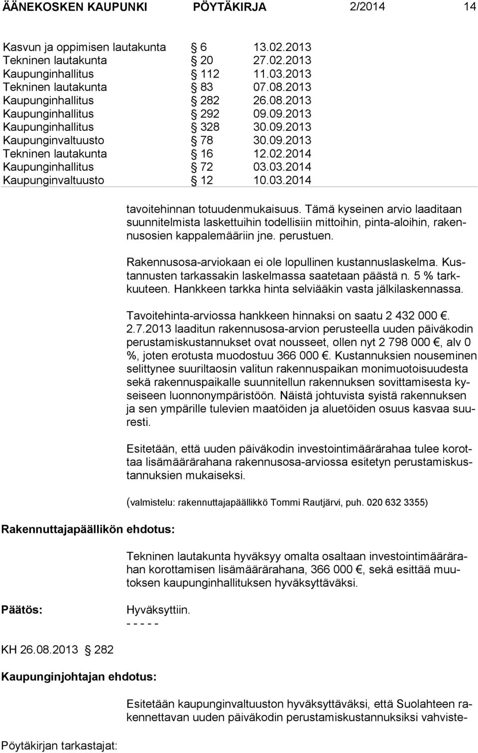 03.2014 Kaupunginvaltuusto 12 10.03.2014 Rakennuttajapäällikön ehdo tus: tavoitehinnan totuudenmukaisuus.