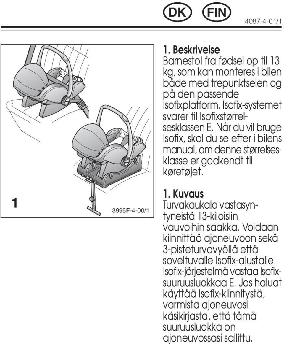 1 3995F-4-00/1 1. Kuvaus Turvakaukalo vastasyntyneistä 13-kiloisiin vauvoihin saakka.