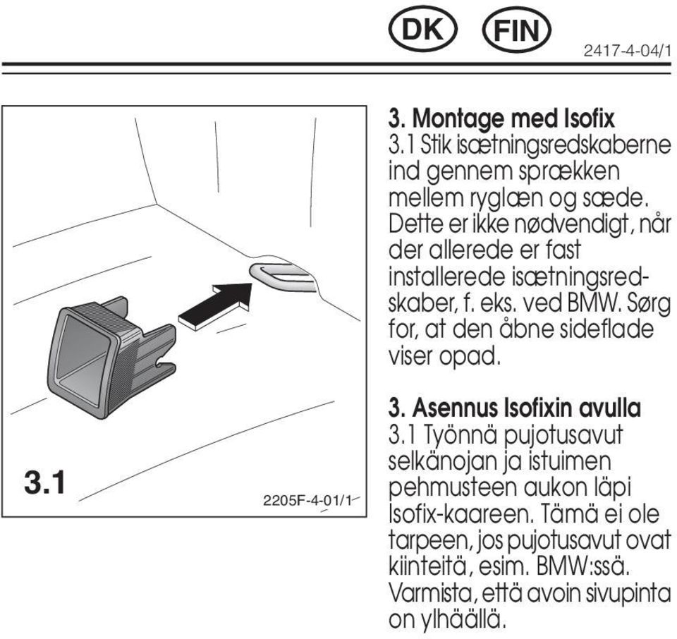 Sørg for, at den åbne sideflade viser opad. 3.1 2205F-4-01/1 3. Asennus Isofixin avulla 3.