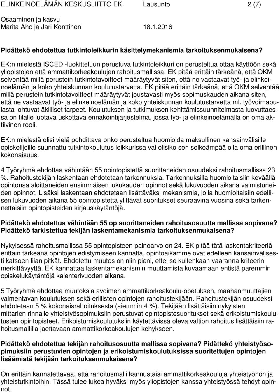 EK pitää erittäin tärkeänä, että OKM selventää millä perustein tutkintotavoitteet määräytyvät siten, että ne vastaavat työ- ja elinkeinoelämän ja koko yhteiskunnan koulutustarvetta.