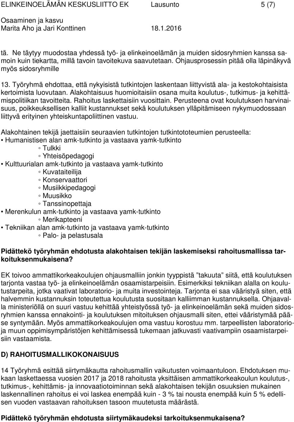 Alakohtaisuus huomioitaisiin osana muita koulutus-, tutkimus- ja kehittämispolitiikan tavoitteita. Rahoitus laskettaisiin vuosittain.