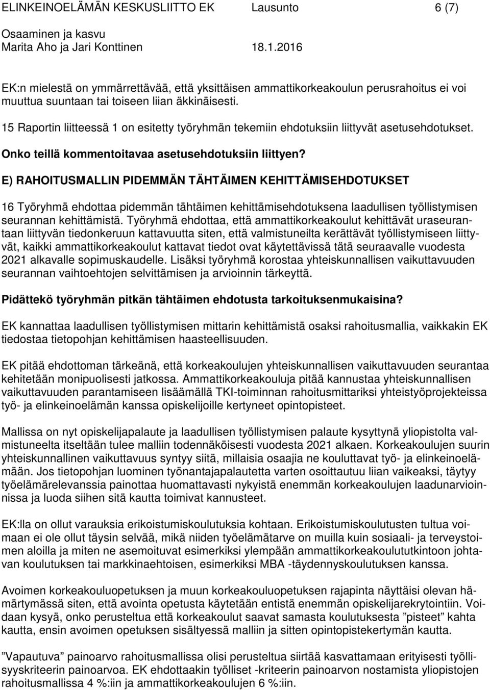 E) RAHOITUSMALLIN PIDEMMÄN TÄHTÄIMEN KEHITTÄMISEHDOTUKSET 16 Työryhmä ehdottaa pidemmän tähtäimen kehittämisehdotuksena laadullisen työllistymisen seurannan kehittämistä.