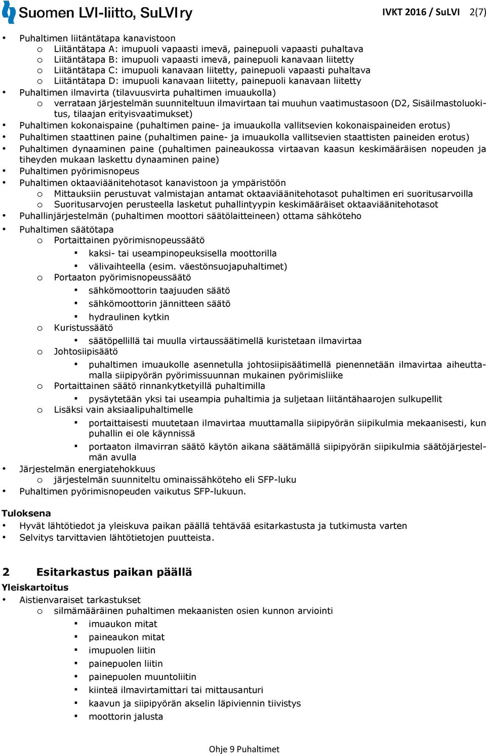 imuauklla) verrataan järjestelmän suunniteltuun ilmavirtaan tai muuhun vaatimustasn (D2, Sisäilmastlukitus, tilaajan erityisvaatimukset) Puhaltimen kknaispaine (puhaltimen paine- ja imuauklla