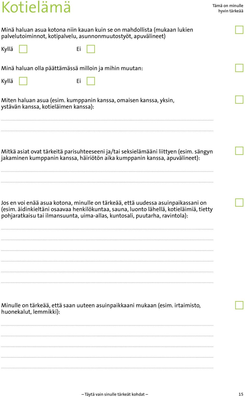 kumppanin kanssa, omaisen kanssa, yksin, ystävän kanssa, kotieläimen kanssa): Mitkä asiat ovat tärkeitä parisuhteeseeni ja/tai seksielämääni liittyen (esim.