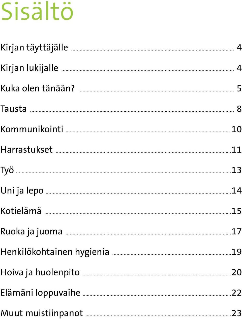..13 Uni ja lepo...14 Kotielämä...15 Ruoka ja juoma.