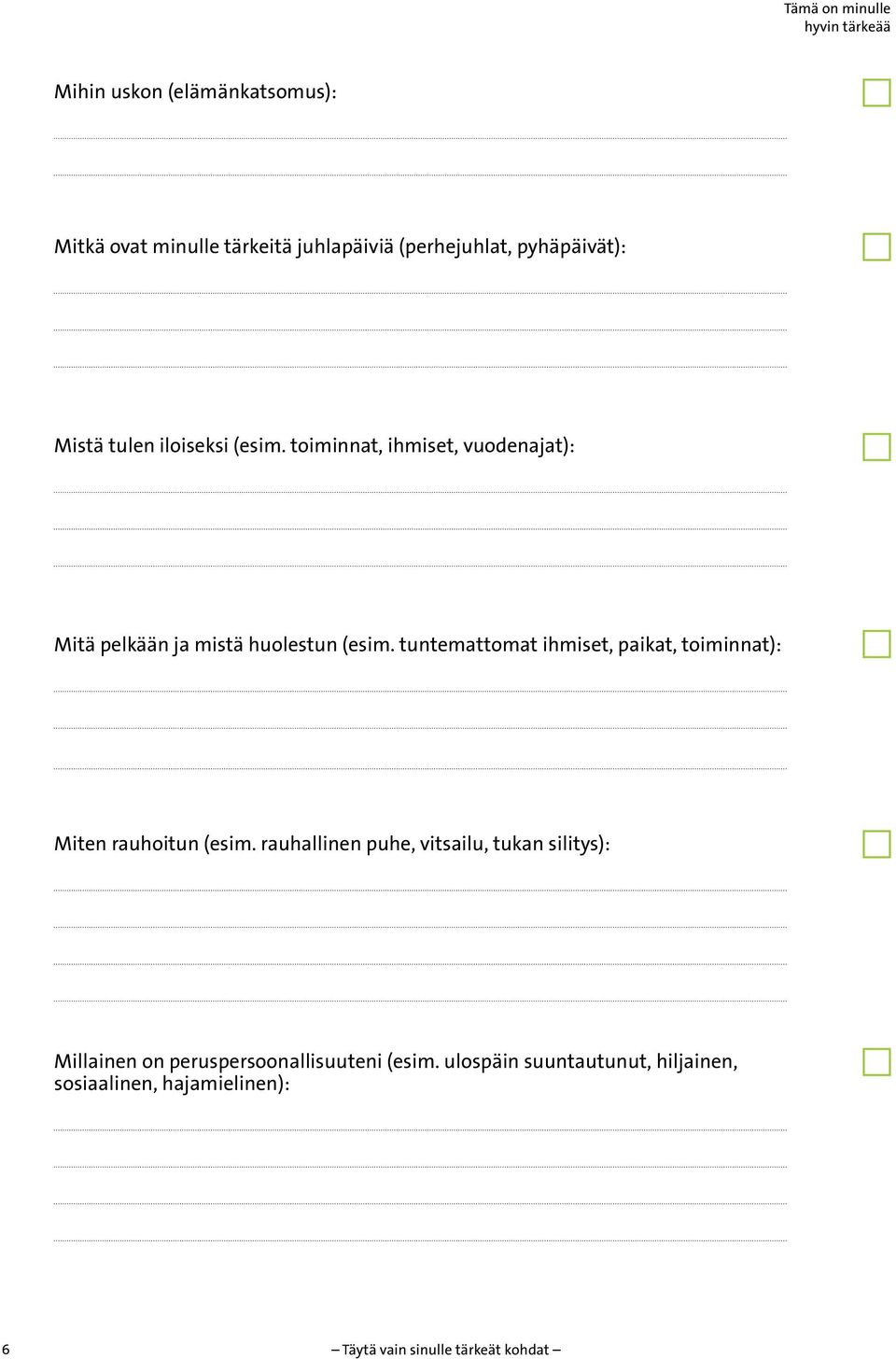 tuntemattomat ihmiset, paikat, toiminnat): Miten rauhoitun (esim.