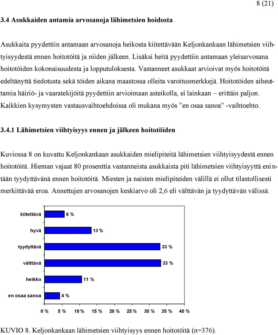 Lisäksi heitä pyydettiin antamaan yleisarvosana hoitotöiden kokonaisuudesta ja lopputuloksesta.