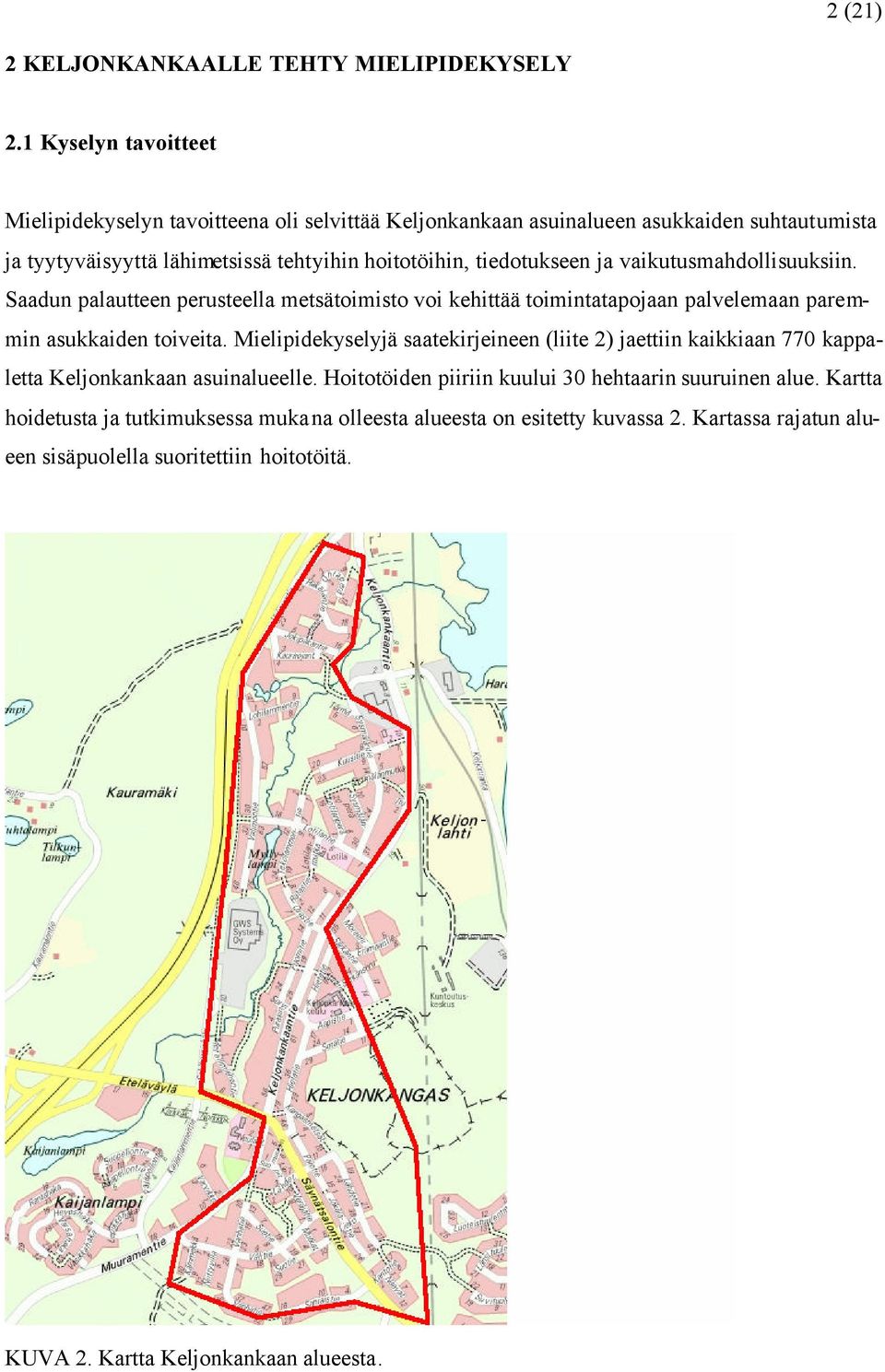 tiedotukseen ja vaikutusmahdollisuuksiin. Saadun palautteen perusteella metsätoimisto voi kehittää toimintatapojaan palvelemaan paremmin asukkaiden toiveita.