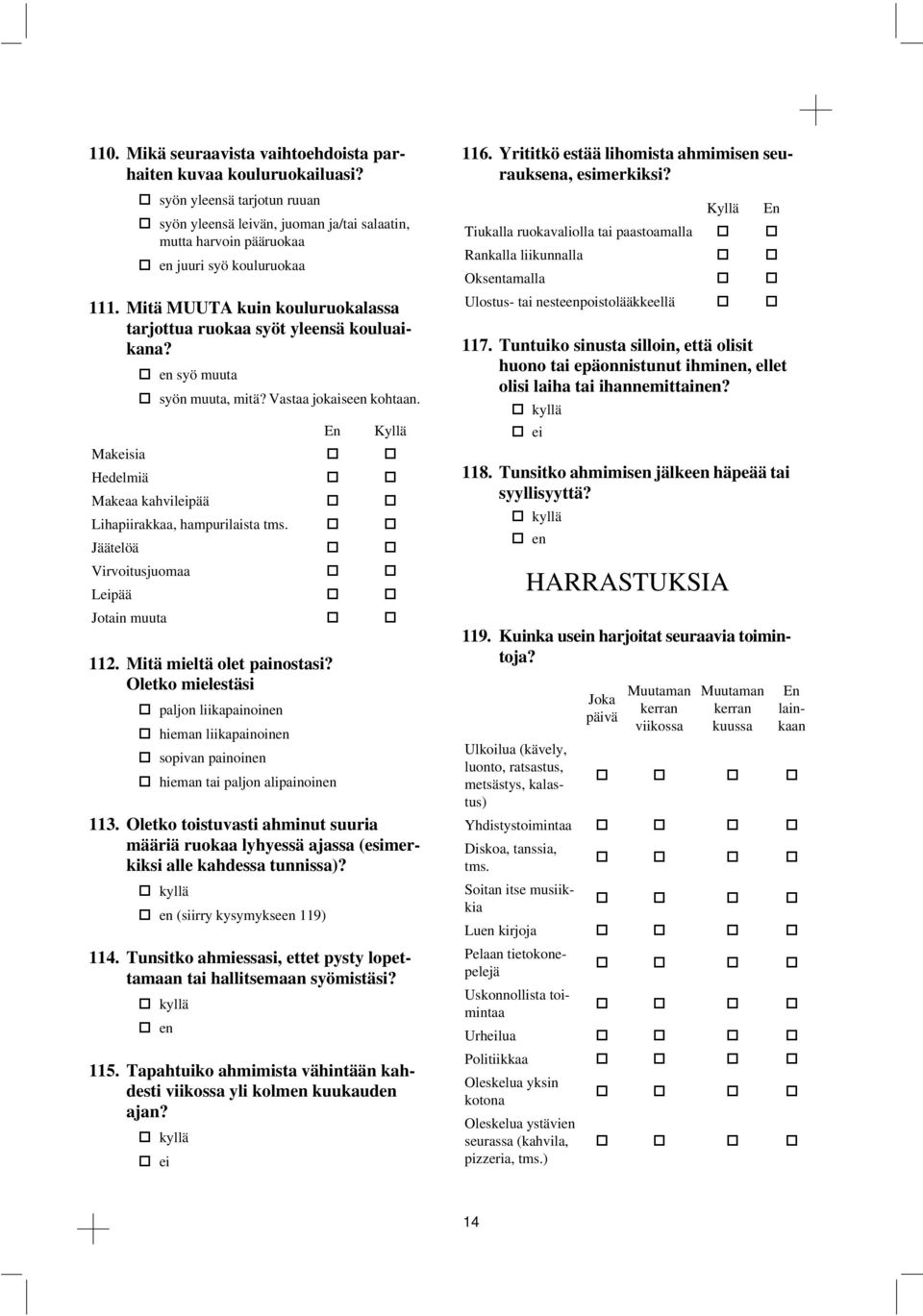 ruokaa syöt yleensä kouluaikana? @ en syö muuta syön muuta, mitä? Vastaa jokaiseen kohtaan. OPO QPQ Maksia RPR Hedelmiä SPS Makeaa kahvilpää TPT Lihapiirakkaa, hampurilaista tms.