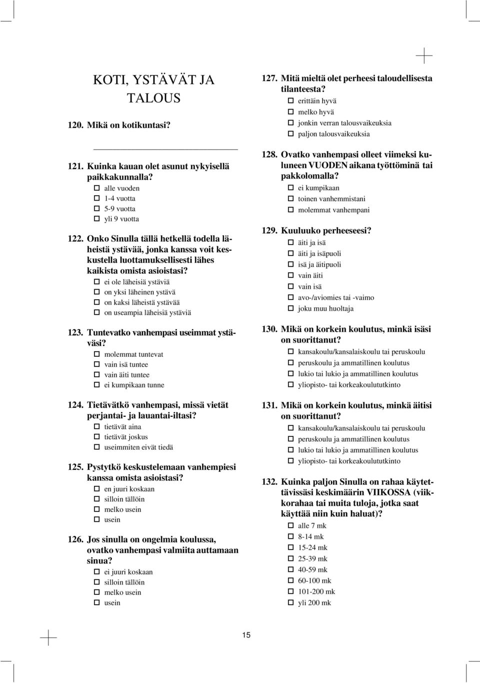 o ole lähsiä ystäviä p on yksi lähnen ystävä on kaksi lähstä ystävää on useampia lähsiä ystäviä 123. Tuntevatko q vanhempasi usmmat ystäväsi?