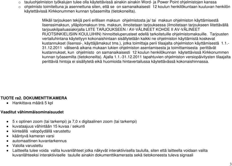 Mikäli tarjouksen tekijä perii erillisen maksun ohjelmistosta ja/ tai maksun ohjelmiston käyttämisestä lisenssimaksun, ylläpitomaksun tms.