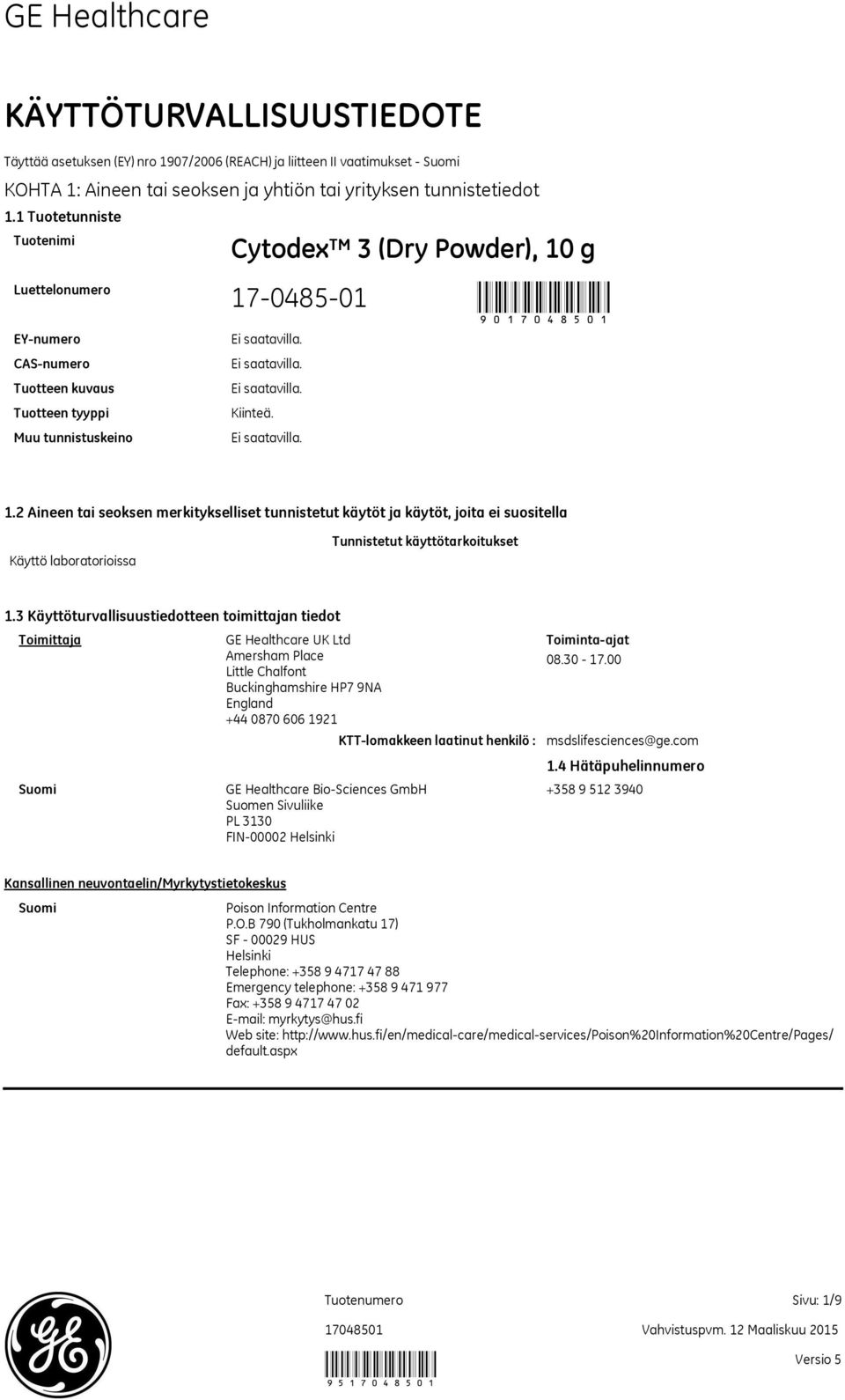 g 90 EYnumero CASnumero Tuotteen kuvaus Tuotteen tyyppi Muu tunnistuskeino Kiinteä. 1.
