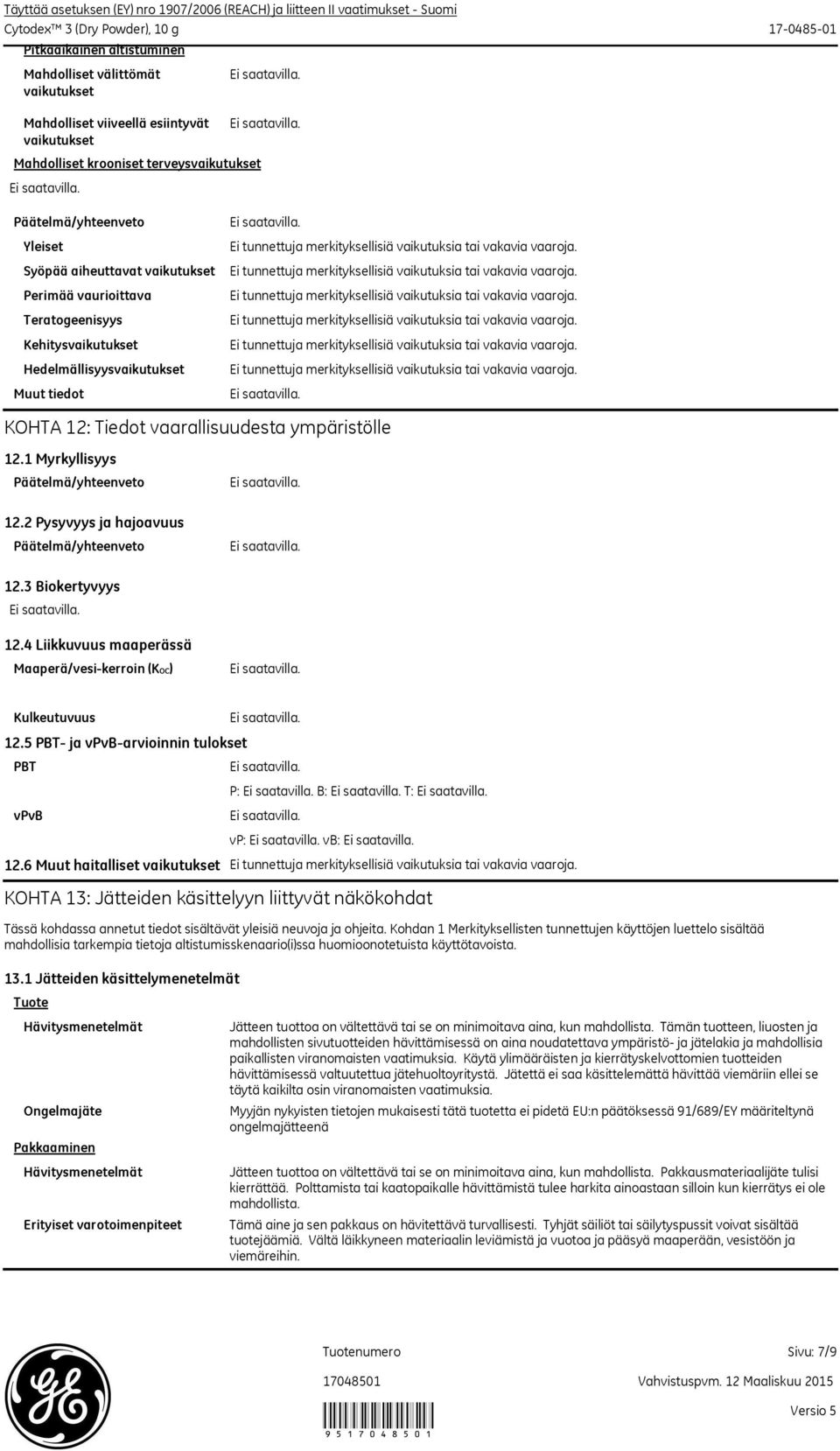 KOHTA 12: Tiedot vaarallisuudesta ympäristölle 12.1 Myrkyllisyys 12.2 Pysyvyys ja hajoavuus 12.3 Biokertyvyys 12.4 Liikkuvuus maaperässä Maaperä/vesikerroin (KOC) Kulkeutuvuus 12.