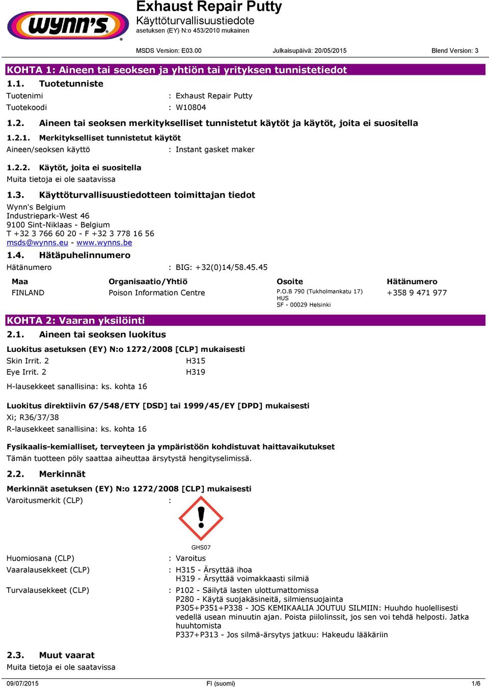 3. Käyttöturvallisuustiedotteen toimittajan tiedot Wynn's Belgium Industriepark-West 46 9100 Sint-Niklaas - Belgium T +32 3 766 60 20 - F +32 3 778 16 56 msds@wynns.eu - www.wynns.be 1.4. Hätäpuhelinnumero Hätänumero : BIG: +32(0)14/58.