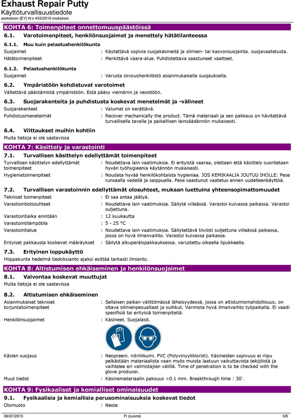 Estä pääsy viemäriin ja vesistöön. 6.3. Suojarakenteita ja puhdistusta koskevat menetelmät ja -välineet Suojarakenteet Puhdistusmenetelmät 6.4.